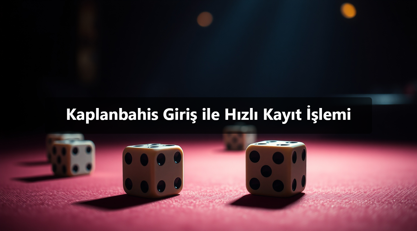 Kaplanbahis Giriş ile Hızlı Kayıt İşlemi